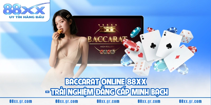 Baccarat Online 88XX - Trải Nghiệm Đẳng Cấp Minh Bạch Baccarat Online 88XX - Trải Nghiệm Đẳng Cấp Minh Bạch