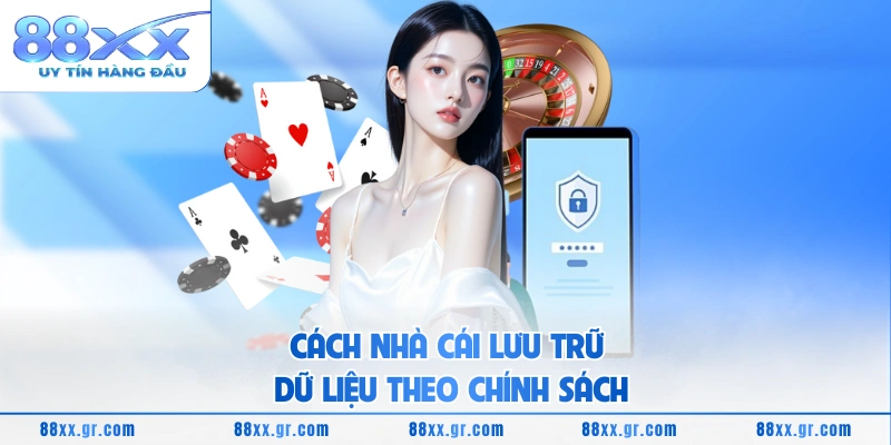 Cách nhà cái lưu trữ dữ liệu theo chính sách
