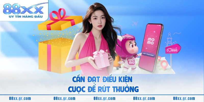 Cần đạt điều kiện cược để rút thưởng