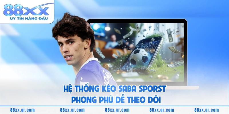 Saba Sporst 88XX - Nền Tảng Thể Thao Trực Tuyến Ổn Định Hệ thống kèo Saba Sporst phong phú dễ theo dõi