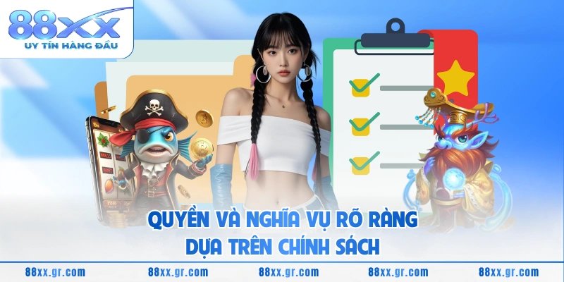 Điều khoản điều kiện 88XX Quyền và nghĩa vụ rõ ràng dựa trên chính sách